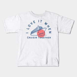 I love it when we are cruisin together Kids T-Shirt